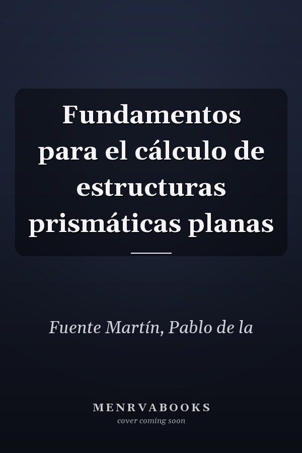 Fundamentos para el cálculo de estructuras prismáticas planas