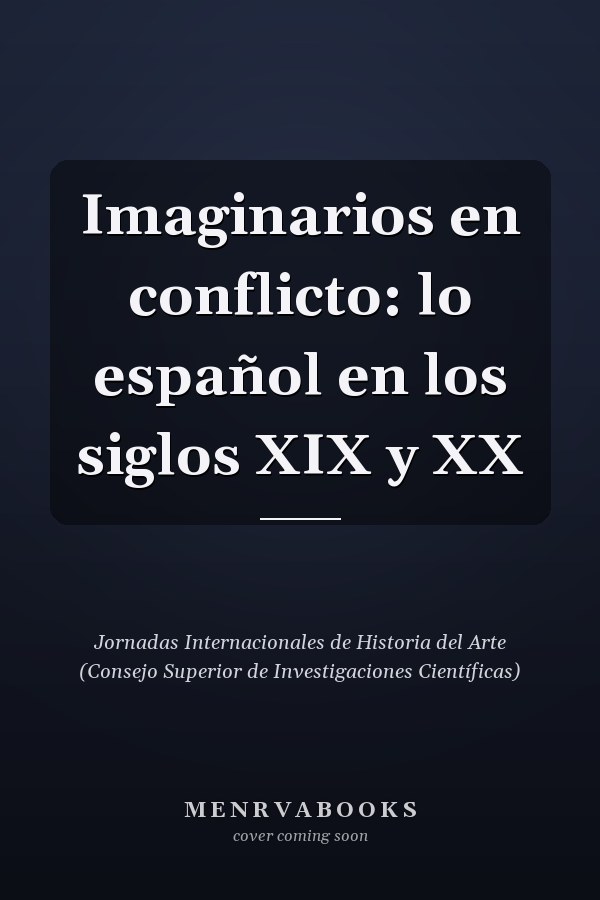 Imaginarios en conflicto: lo español en los siglos XIX y XX