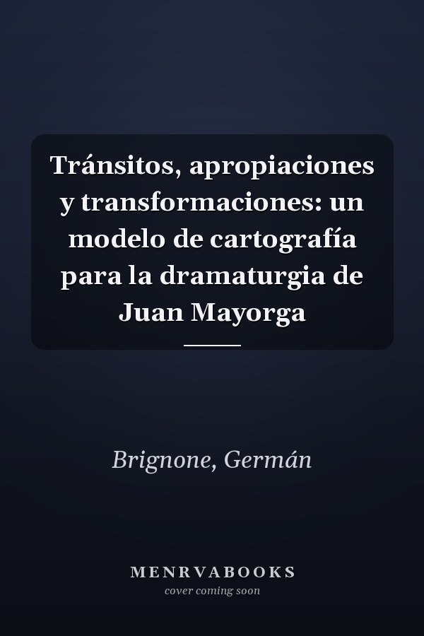 Tránsitos, apropiaciones y transformaciones: un modelo de cartografía para la dramaturgia de Juan Mayorga