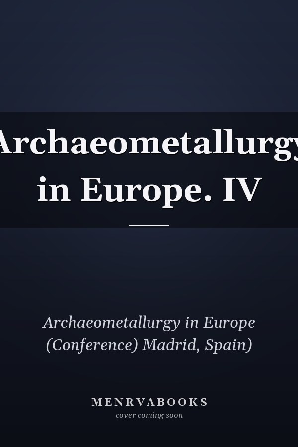 Archaeometallurgy in Europe. IV