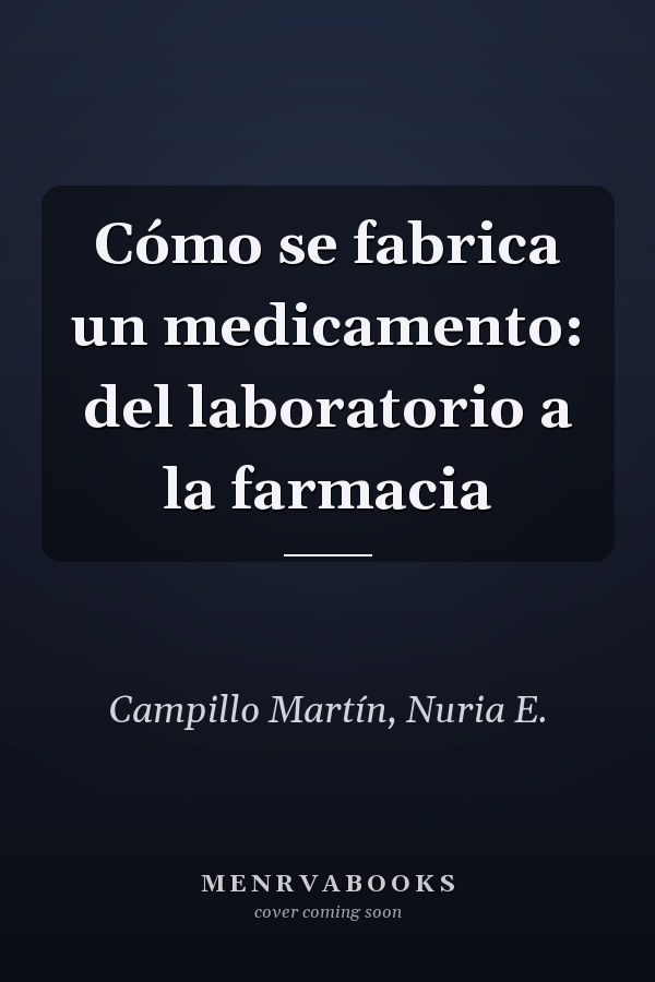 Cómo se fabrica un medicamento: del laboratorio a la farmacia
