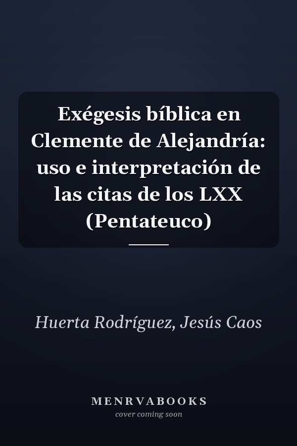 Exégesis bíblica en Clemente de Alejandría: uso e interpretación de las citas de los LXX (Pentateuco)