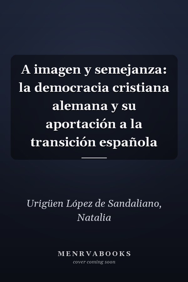 A imagen y semejanza: la democracia cristiana alemana y su aportación a la transición española