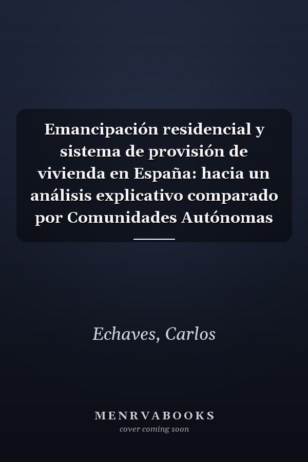 Emancipación residencial y sistema de provisión de vivienda en España: hacia un análisis explicativo comparado por Comunidades Autónomas