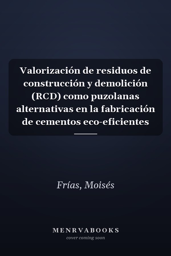 Valorización de residuos de construcción y demolición (RCD) como puzolanas alternativas en la fabricación de cementos eco-eficientes