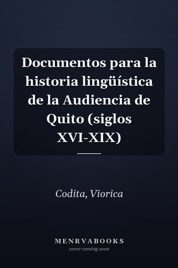 Documentos para la historia lingüística de la Audiencia de Quito (siglos XVI-XIX)