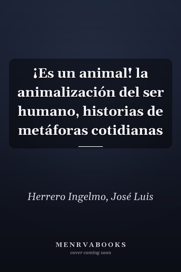 ¡Es un animal! la animalización del ser humano, historias de metáforas cotidianas