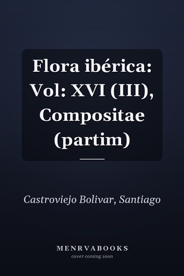 Flora ibérica: Vol: XVI (III), Compositae (partim)