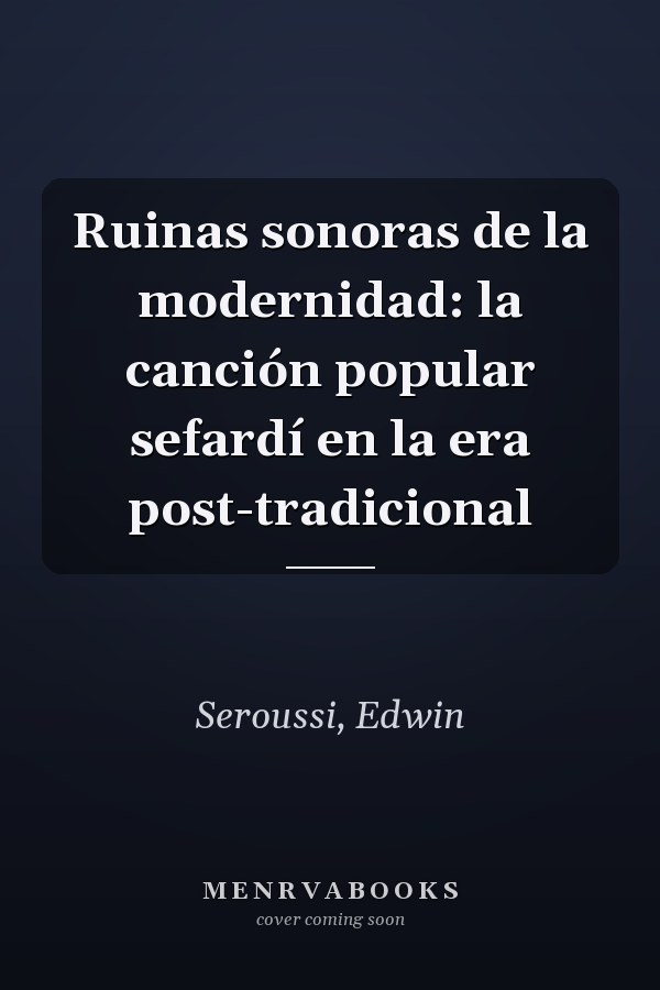 Ruinas sonoras de la modernidad: la canción popular sefardí en la era post-tradicional