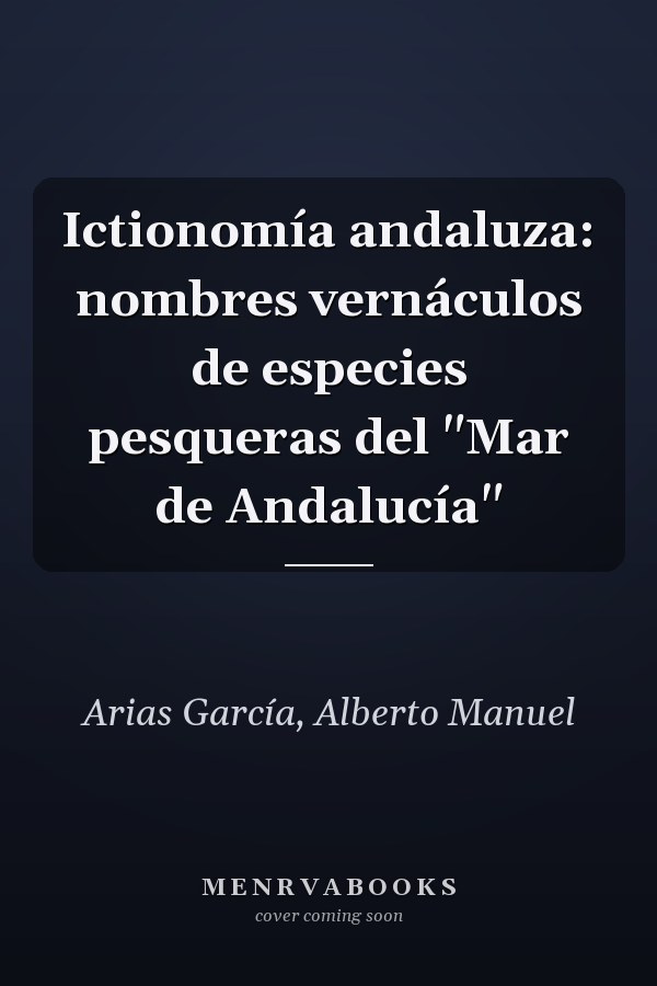 Ictionomía andaluza: nombres vernáculos de especies pesqueras del "Mar de Andalucía"