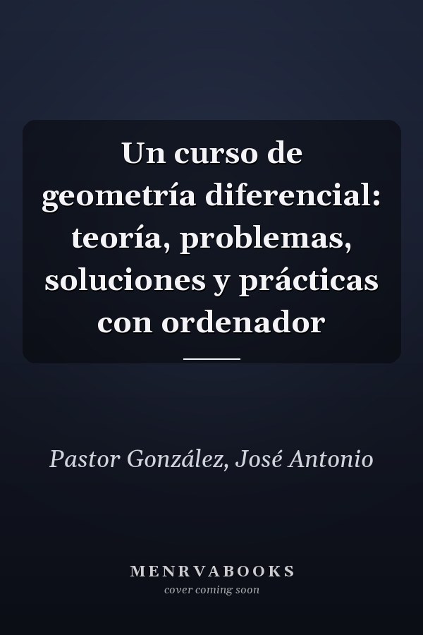 Un curso de geometría diferencial: teoría, problemas, soluciones y prácticas con ordenador