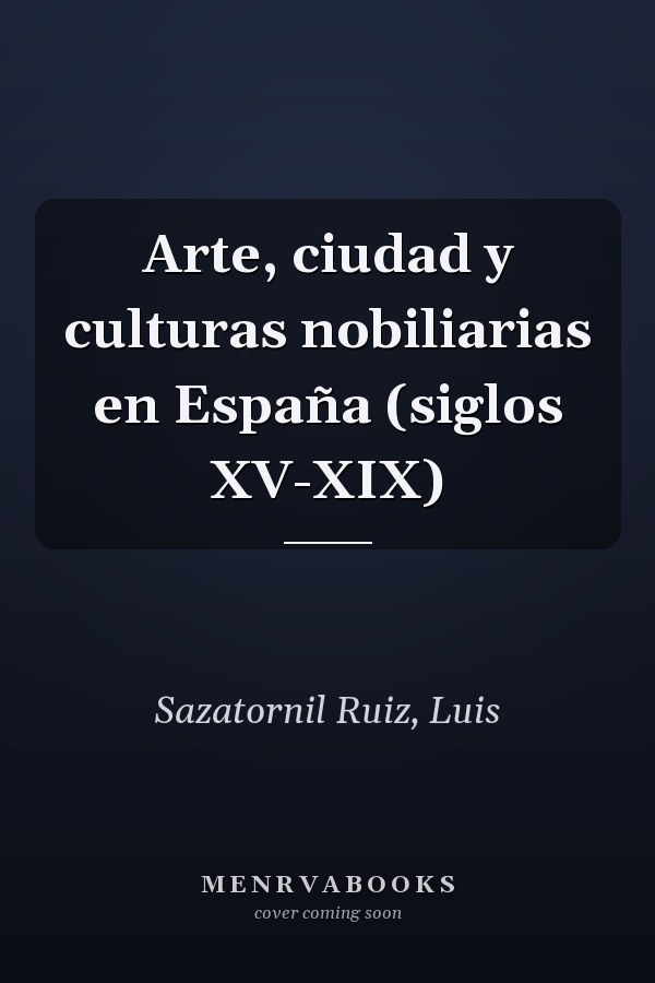 Arte, ciudad y culturas nobiliarias en España (siglos XV-XIX)
