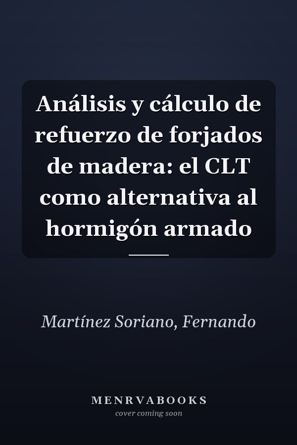Análisis y cálculo de refuerzo de forjados de madera: el CLT como alternativa al hormigón armado
