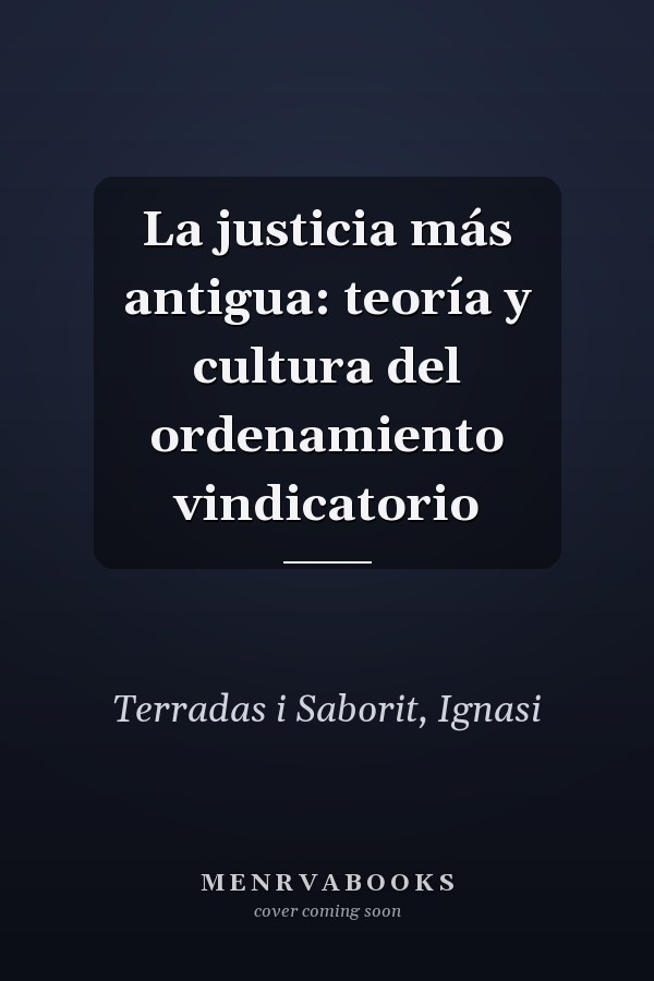 La justicia más antigua: teoría y cultura del ordenamiento vindicatorio
