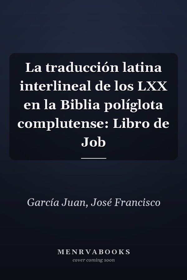 La traducción latina interlineal de los LXX en la Biblia políglota complutense: Libro de Job