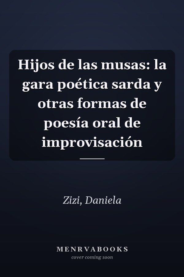 Hijos de las musas: la gara poética sarda y otras formas de poesía oral de improvisación
