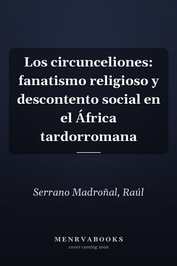 Los circunceliones: fanatismo religioso y descontento social en el África tardorromana