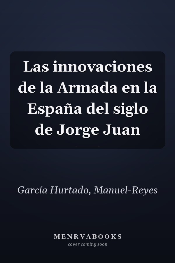 Las innovaciones de la Armada en la España del siglo de Jorge Juan