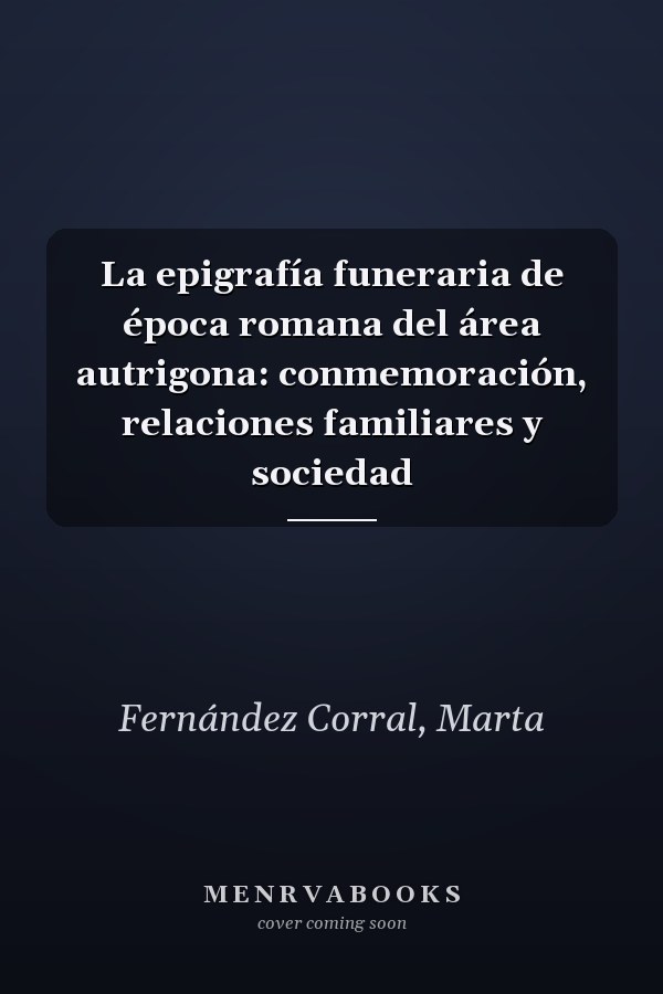 La epigrafía funeraria de época romana del área autrigona: conmemoración, relaciones familiares y sociedad