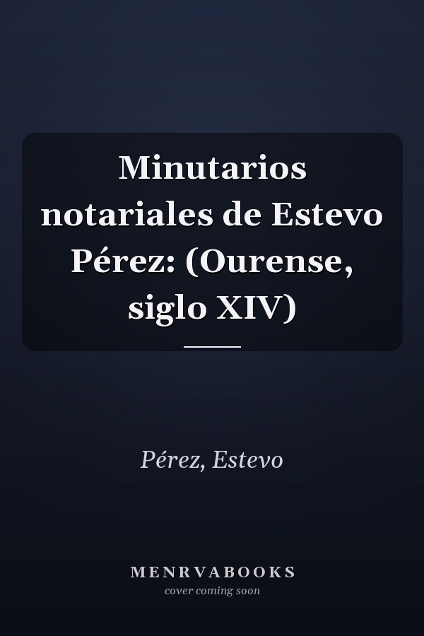 Minutarios notariales de Estevo Pérez: (Ourense, siglo XIV)
