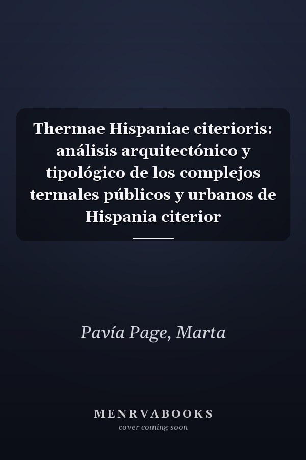 Thermae Hispaniae citerioris: análisis arquitectónico y tipológico de los complejos termales públicos y urbanos de Hispania citerior