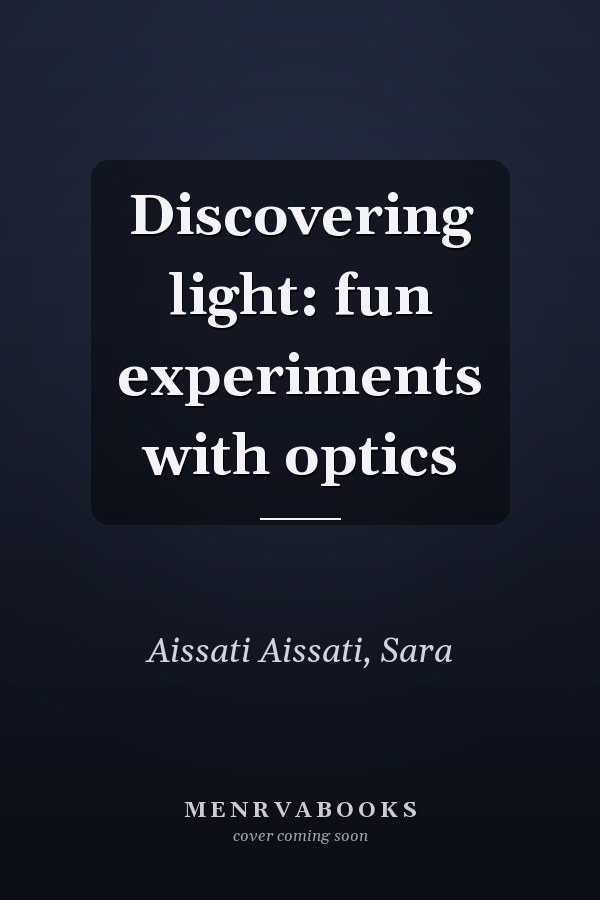 Discovering light: fun experiments with optics