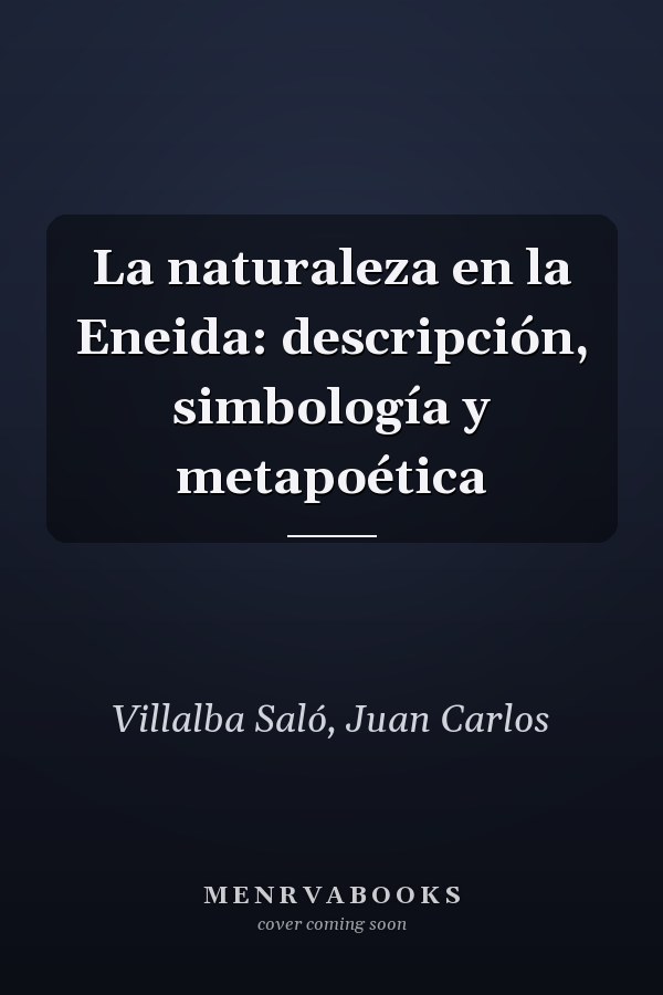 La naturaleza en la Eneida: descripción, simbología y metapoética