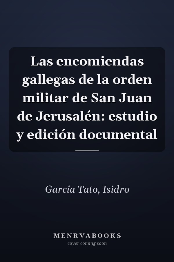 Las encomiendas gallegas de la orden militar de San Juan de Jerusalén: estudio y edición documental