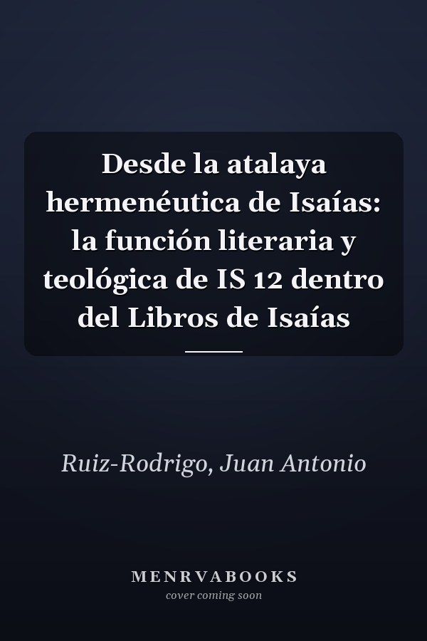 Desde la atalaya hermenéutica de Isaías: la función literaria y teológica de IS 12 dentro del Libros de Isaías