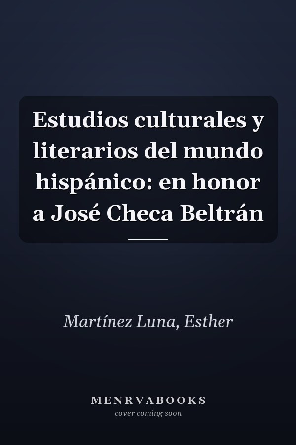 Estudios culturales y literarios del mundo hispánico: en honor a José Checa Beltrán