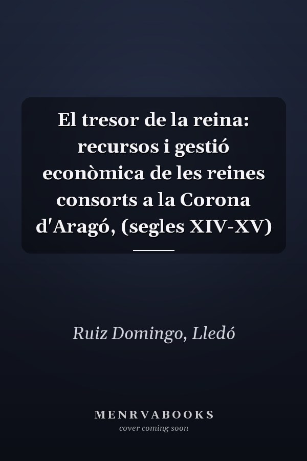 El tresor de la reina: recursos i gestió econòmica de les reines consorts a la Corona d'Aragó, (segles XIV-XV)