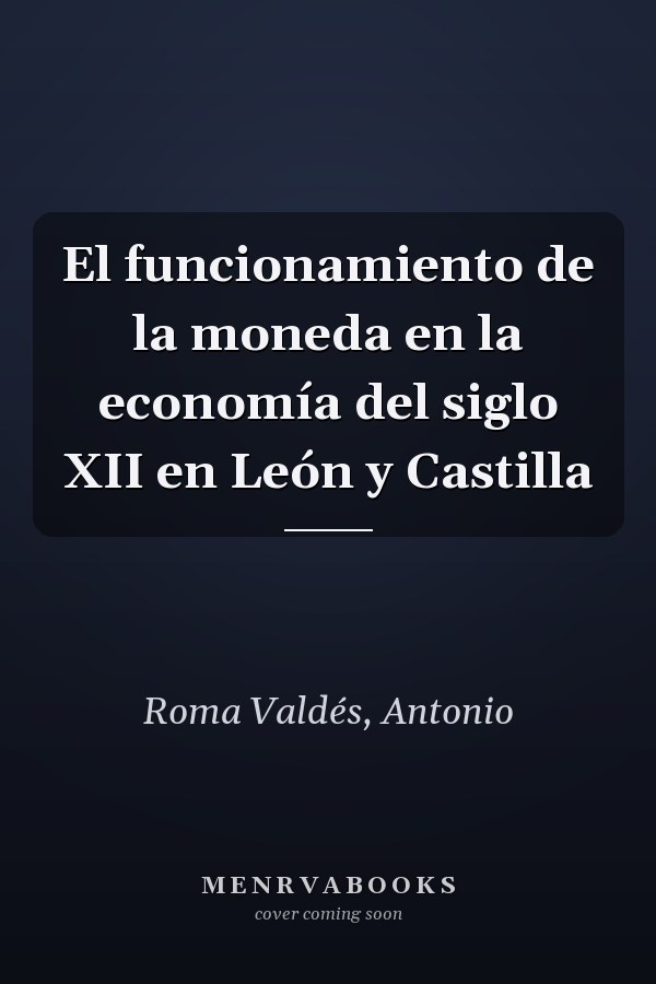 El funcionamiento de la moneda en la economía del siglo XII en León y Castilla