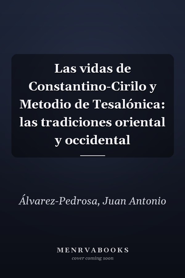 Las vidas de Constantino-Cirilo y Metodio de Tesalónica: las tradiciones oriental y occidental