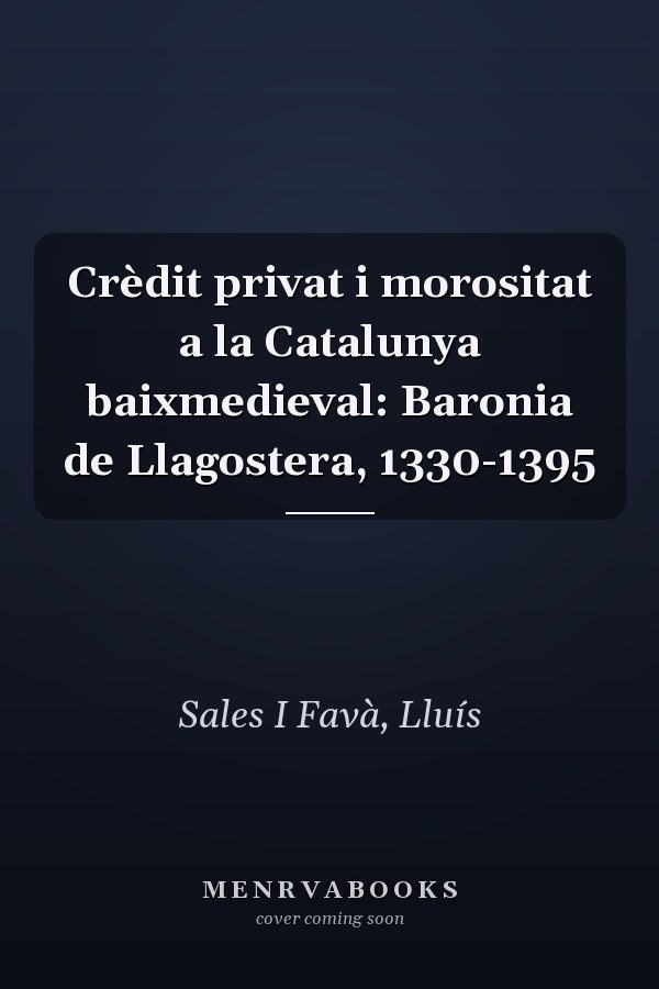 Crèdit privat i morositat a la Catalunya baixmedieval: Baronia de Llagostera, 1330-1395