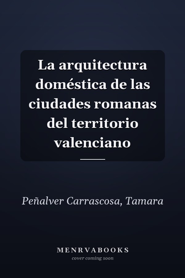 La arquitectura doméstica de las ciudades romanas del territorio valenciano