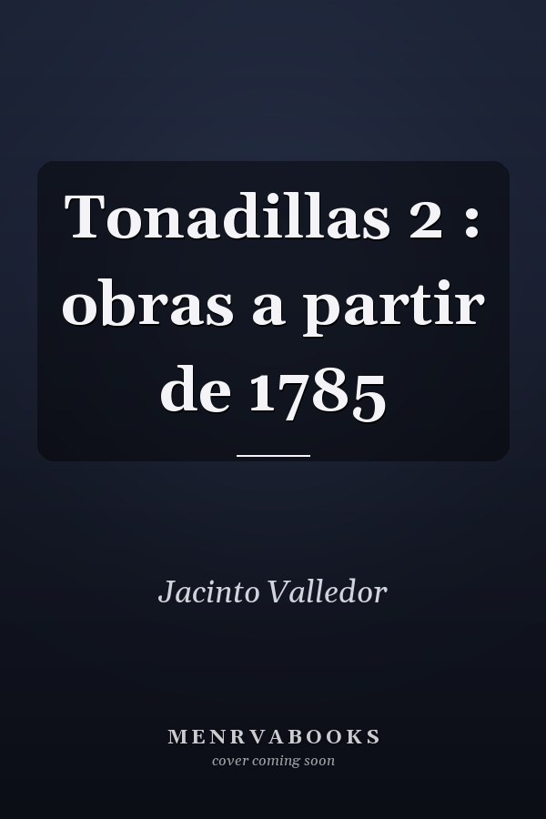 Tonadillas 2 : obras a partir de 1785