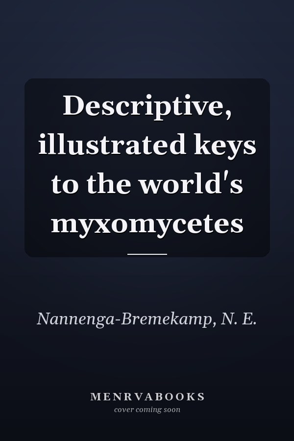 Descriptive, illustrated keys to the world's myxomycetes