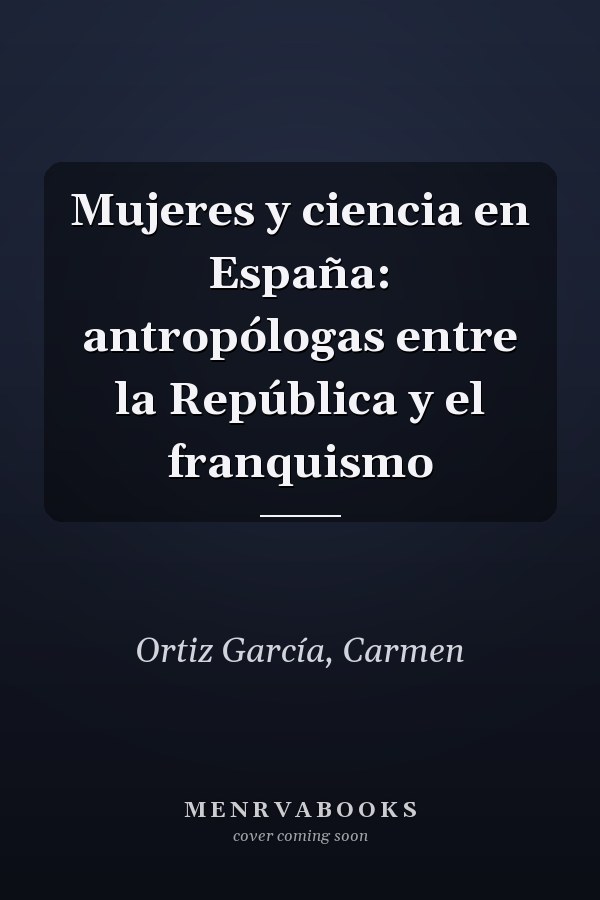 Mujeres y ciencia en España: antropólogas entre la República y el franquismo