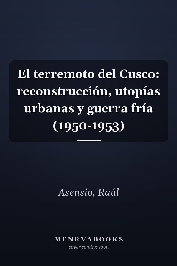 El terremoto del Cusco: reconstrucción, utopías urbanas y guerra fría (1950-1953)