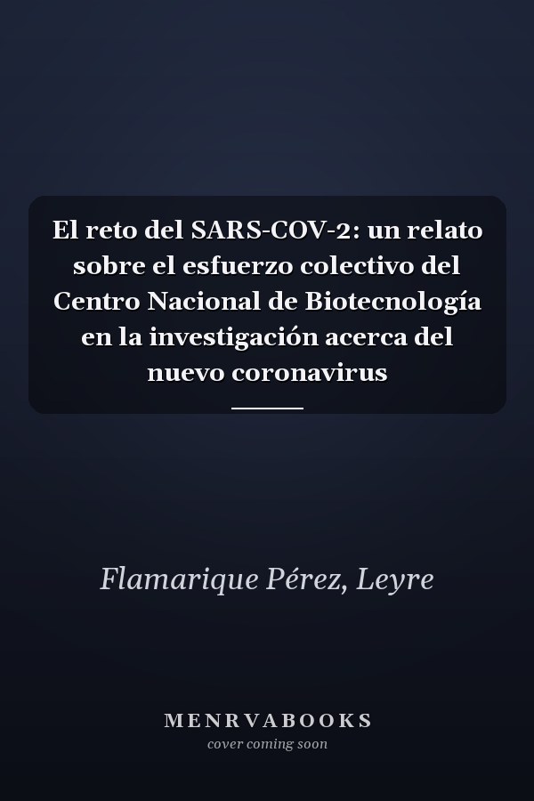 El reto del SARS-COV-2: un relato sobre el esfuerzo colectivo del Centro Nacional de Biotecnología en la investigación acerca del nuevo coronavirus