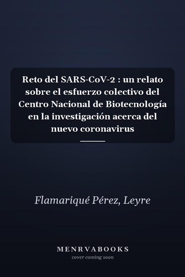 Reto del SARS-CoV-2 : un relato sobre el esfuerzo colectivo del Centro Nacional de Biotecnología en la investigación acerca del nuevo coronavirus