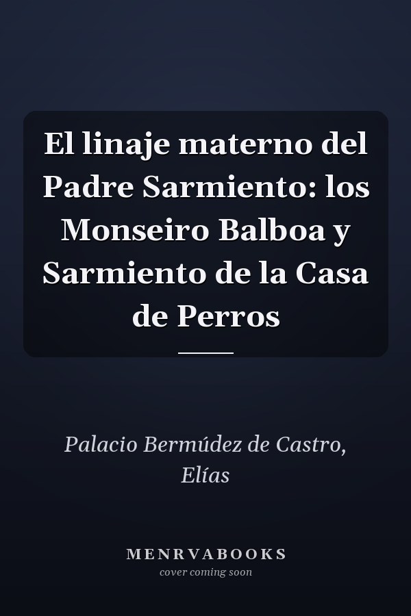 El linaje materno del Padre Sarmiento: los Monseiro Balboa y Sarmiento de la Casa de Perros