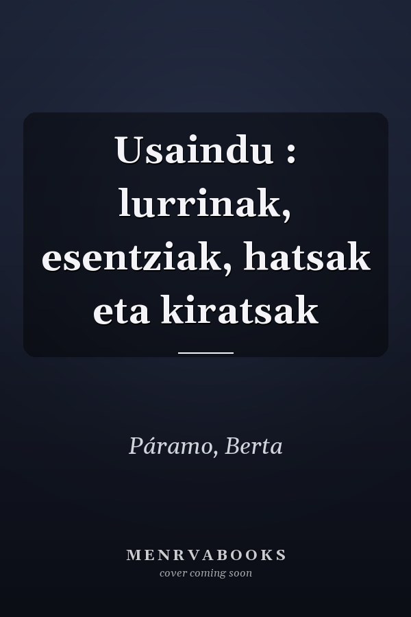 Usaindu : lurrinak, esentziak, hatsak eta kiratsak