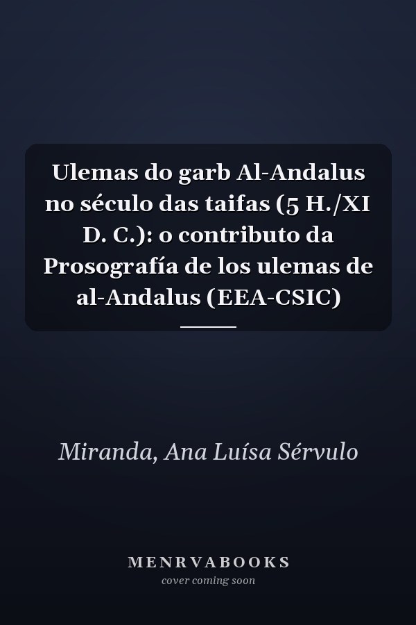 Ulemas do garb Al-Andalus no século das taifas (5 H./XI D. C.): o contributo da Prosografía de los ulemas de al-Andalus (EEA-CSIC)