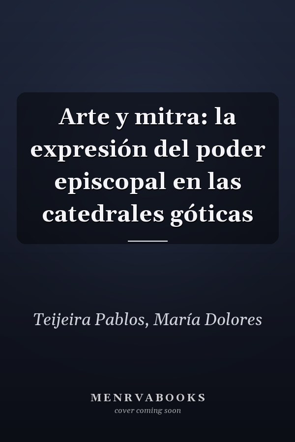 Arte y mitra: la expresión del poder episcopal en las catedrales góticas