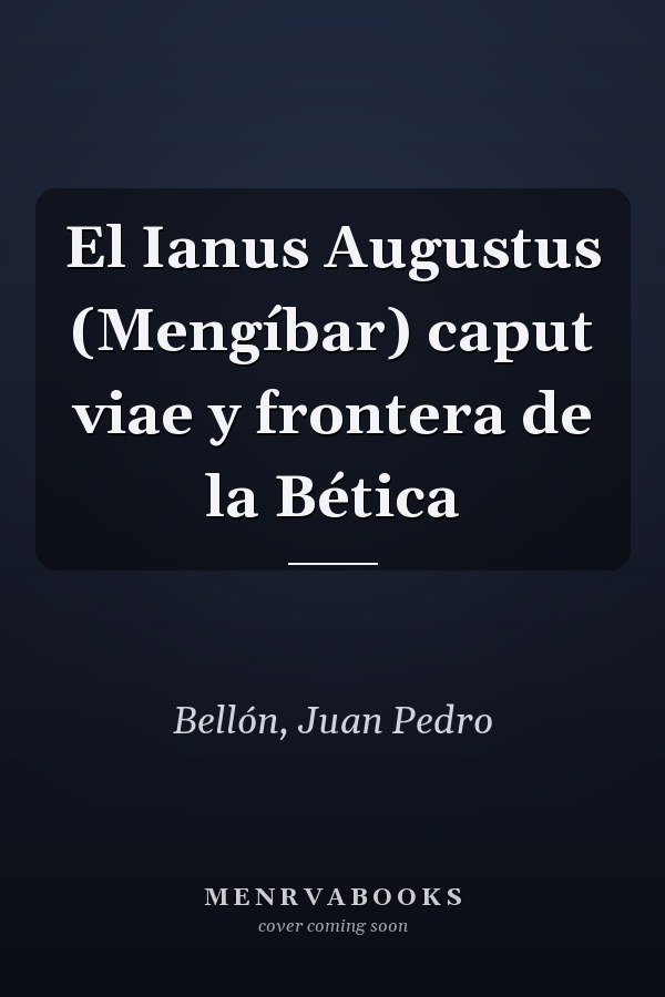 El Ianus Augustus (Mengíbar) caput viae y frontera de la Bética