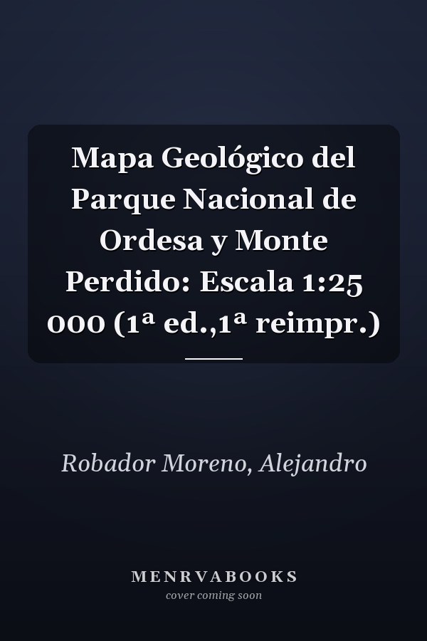 Mapa Geológico del Parque Nacional de Ordesa y Monte Perdido: Escala 1:25 000 (1ª ed.,1ª reimpr.)