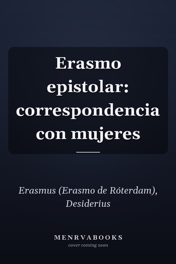 Erasmo epistolar: correspondencia con mujeres