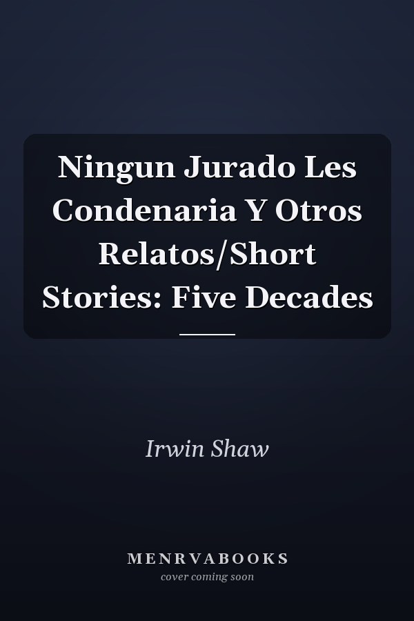 Ningun Jurado Les Condenaria Y Otros Relatos/Short Stories: Five Decades