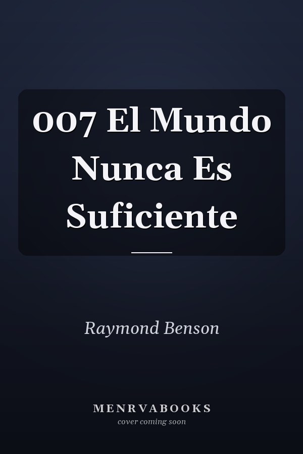 007 El Mundo Nunca Es Suficiente